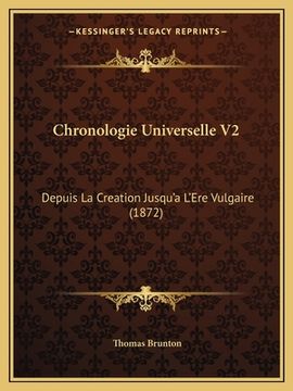 portada Chronologie Universelle V2: Depuis La Creation Jusqu'a L'Ere Vulgaire (1872) (en Francés)