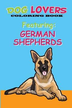 portada Dog Lovers Coloring Book: Featuring German Shepherds (en Inglés)