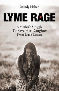 portada Lyme Rage: A Mother's Struggle To Save Her Daughter from Lyme Disease (in English)