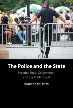portada The Police and the State: Security, Social Cooperation, and the Public Good (en Inglés)