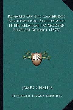 portada remarks on the cambridge mathematical studies and their relation to modern physical science (1875) (en Inglés)