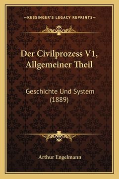 portada Der Civilprozess V1, Allgemeiner Theil: Geschichte Und System (1889) (en Alemán)