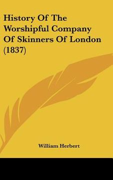 portada history of the worshipful company of skinners of london (1837) (en Inglés)