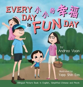 portada Every Day is a Fun Day 小小的幸福: Bilingual Picture Book in English, Simplified Chinese and Pinyin (en Inglés)