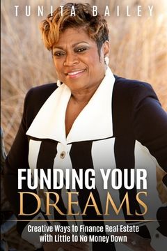 portada Funding Your Dreams Creative Ways to Finance Real Estate with Little to No Money Down