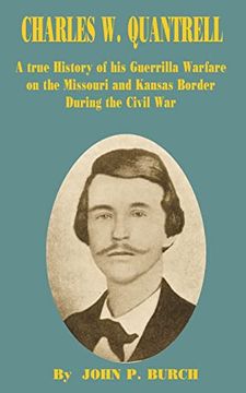 portada Charles w Quantrell: A True History of his Guerrilla Warfare on the Missouri and Kansas Border During the Civil war (en Inglés)