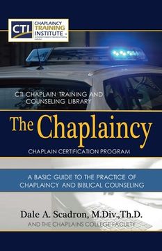 portada The Chaplaincy Certification Program: A Basic Guide To The Practice Of Chaplaincy And Basic Biblical Counseling: Certificate of Basic Chaplain Ministr (en Inglés)