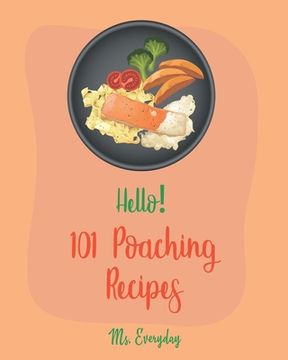 portada Hello! 101 Poaching Recipes: Best Poaching Cookbook Ever For Beginners [Oyster Cookbook, Duck Recipes, Chicken Breast Recipes, Smoked Salmon Recipe (in English)