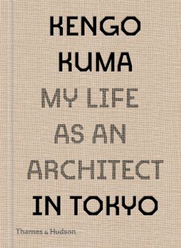 portada Kengo Kuma: My Life as an Architect in Tokyo