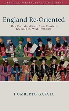 portada England Re-Oriented: How Central and South Asian Travelers Imagined the West, 1750–1857 (Critical Perspectives on Empire) 