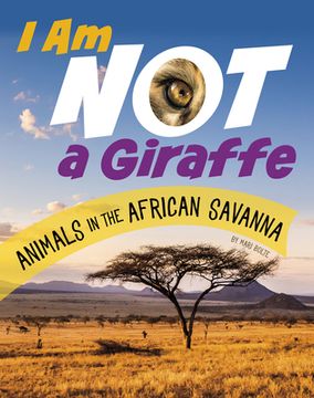 portada I Am Not a Giraffe: Animals in the African Savanna (in English)