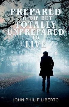 portada Prepared To Die But Totally Unprepared To Live (in English)