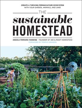 portada The Sustainable Homestead: Create a Thriving Permaculture Ecosystem With Your Garden, Animals, and Land 