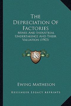 portada the depreciation of factories: mines and industrial undertakings and their valuation (1903) (in English)