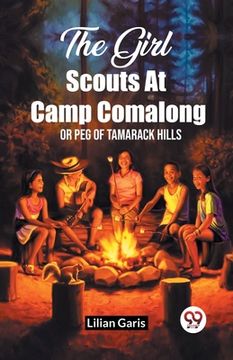 portada The Girl Scouts At Camp Comalong Or Peg Of Tamarack Hills