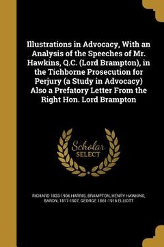 portada Illustrations in Advocacy, With an Analysis of the Speeches of Mr. Hawkins, Q.C. (Lord Brampton), in the Tichborne Prosecution for Perjury (a Study in (en Inglés)
