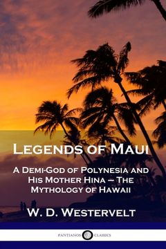 portada Legends of Maui: A Demi-God of Polynesia and His Mother Hina - The Mythology of Hawaii (en Inglés)