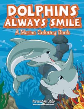 portada Dolphins Always Smile: A Marine Coloring Book (en Inglés)