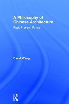 portada A Philosophy of Chinese Architecture: Past, Present, Future (en Inglés)