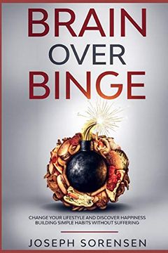 portada Brain Over Binge: Change Your Lifestyle and Discover Happiness Building Simple Habits Without Suffering (in English)