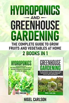 portada Hydroponics and Greenhouse Gardening: 2 books in 1 - The Complete Guide to Grow Fruits and Vegetables at Home (en Inglés)