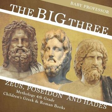 portada The big Three: Zeus; Poseidon and Hades - Mythology 4th Grade Children's Greek & Roman Books (en Inglés)