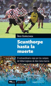 portada Scunthorpe Hasta la Muerte. El Extraordinario Viaje por los Campos de Futbol (in Spanish)