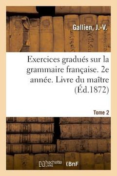 portada Exercices Gradués Sur La Grammaire Française. 2e Année. Tome 2. Livre Du Maître (en Francés)