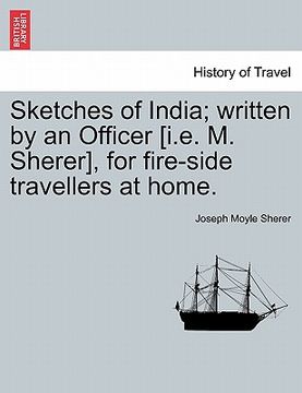 portada sketches of india; written by an officer [i.e. m. sherer], for fire-side travellers at home. (en Inglés)