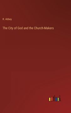 portada The City of God and the Church-Makers (en Inglés)