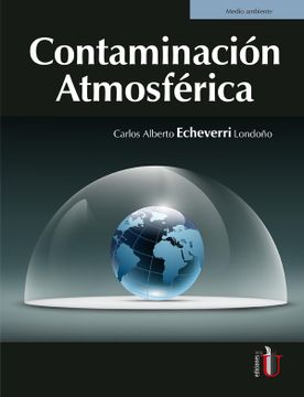 Libro Contaminación Atmosférica, Carlos Alberto Echeverri Londoño, ISBN  9789587629415. Comprar en Buscalibre