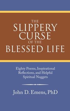 portada The Slippery Curse of the Blessed Life: Eighty Poems, Inspirational Reflections, and Helpful Spiritual Nuggets