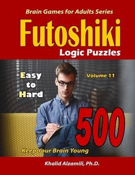 portada Futoshiki Logic Puzzles: 500 Easy to Hard: : Keep Your Brain Young (en Inglés)