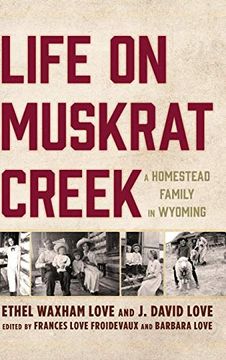 portada Life on Muskrat Creek: A Homestead Family in Wyoming (en Inglés)