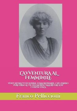 portada L'Avventura Al Femminile: Venti Ritratti Di Donne Straordinarie, Che Hanno Percorso Le Vie del Mondo Alla Ricerca Di Conoscenza (en Italiano)