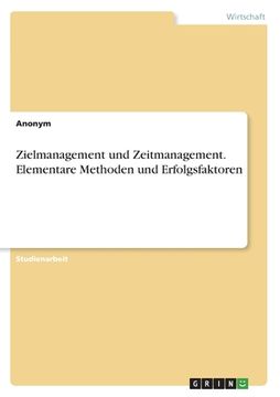 portada Zielmanagement und Zeitmanagement. Elementare Methoden und Erfolgsfaktoren (in German)