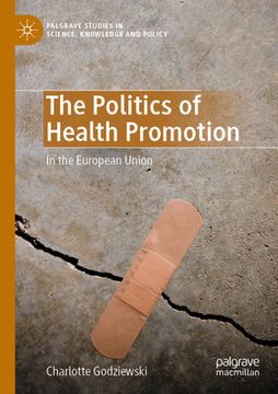 portada The Politics of Health Promotion: In the European Union (en Inglés)