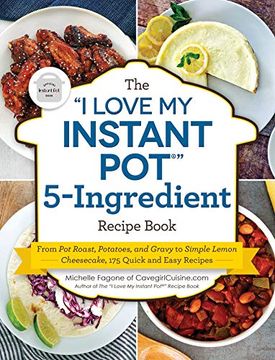 portada The "i Love my Instant Pot" 5-Ingredient Recipe Book: From pot Roast, Potatoes, and Gravy to Simple Lemon Cheesecake, 175 Quick and Easy Recipes 