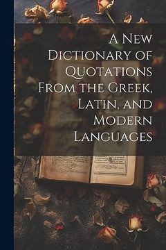 portada A new Dictionary of Quotations From the Greek, Latin, and Modern Languages