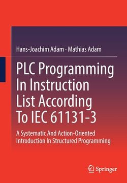 portada Plc Programming in Instruction List According to Iec 61131-3: A Systematic and Action-Oriented Introduction in Structured Programming (en Inglés)