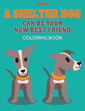 portada A Shelter Dog Can Be Your New Best Friend Coloring Book (en Inglés)