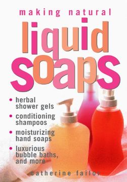 making natural liquid soaps,herbal shower gels, conditioning shampoos, moisturizing hand soaps, luxurious bubble baths, and more