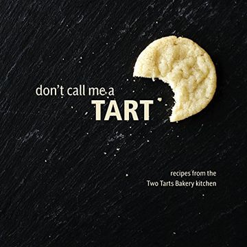 portada Don't Call Me a Tart: Recipes from the Two Tarts Bakery Kitchen (en Inglés)