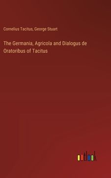 portada The Germania, Agricola and Dialogus de Oratoribus of Tacitus (en Inglés)