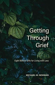 portada Getting Through Grief: Eight Biblical Gifts for Living With Loss (en Inglés)