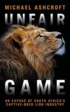 portada Unfair Game: An Expose of South Africa's Captive-Bred Lion Industry (en Inglés)