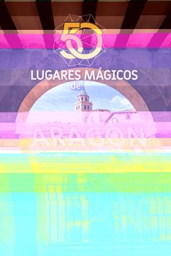 portada 50 Lugares Mágicos de Aragón: 25 (Viajar)