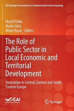 portada The Role of Public Sector in Local Economic and Territorial Development: Innovation in Central, Eastern and South Eastern Europe (en Inglés)