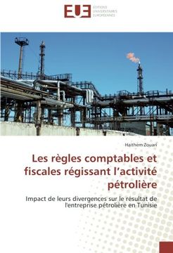 portada Les règles comptables et fiscales régissant l’activité pétrolière: Impact de leurs divergences sur le résultat de l'entreprise pétrolière en Tunisie (French Edition)