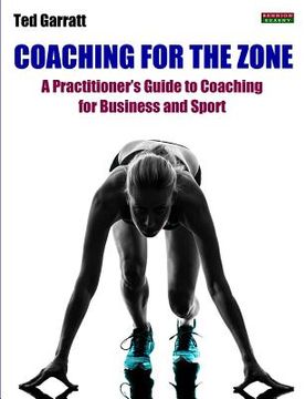 portada Coaching For The Zone: A Practitioner's Guide to Coaching for Business and Sport (en Inglés)